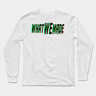 What We Made Glitch Long Sleeve T-Shirt